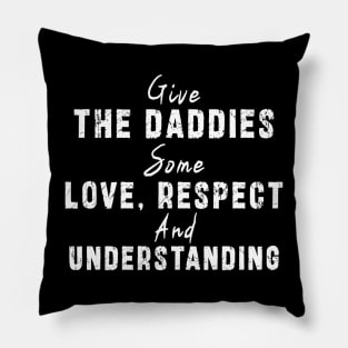 Give The Daddies Some love, respect and understanding: Newest design for daddies and son with quote saying "Give the daddies some love, respect and understanding" Pillow