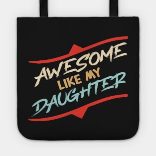 Awesome Like my daughter, Fathers day Gift shirt, Saying Quotes Tee Tote