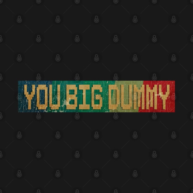 You Big Dummy - RETRO COLOR - VINTAGE by AgakLaEN