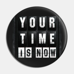 Your time is now Pin