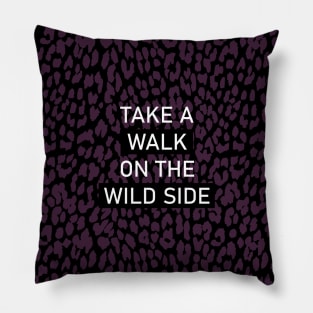 Take a walk on the wild side Pillow