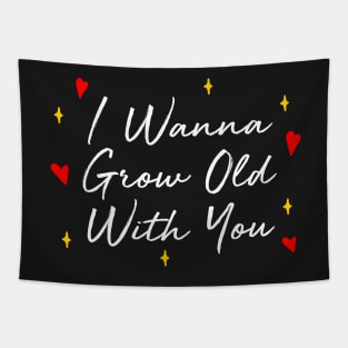 I Wanna Grow Old With You Tapestry