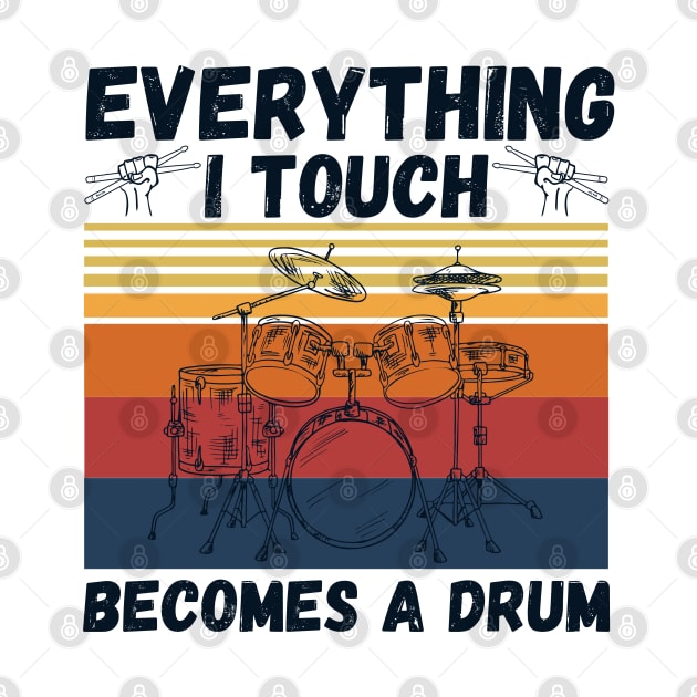 Everything I Touch Becomes A Drum Funny Drummer by JustBeSatisfied