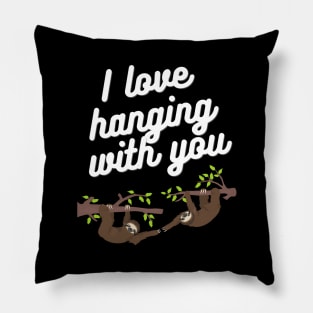 I love hanging with you Pillow