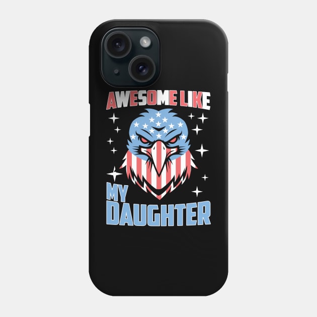 Awesome Like My Daughter Funny Father's Day & 4th Of July Phone Case by artbooming