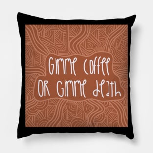 Gimme Coffee or Gimme Death / Cute Coffee Dates Pillow