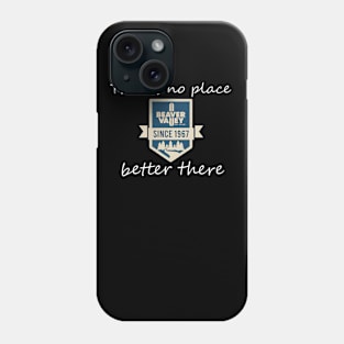 new beaver valley theres no place better there Phone Case