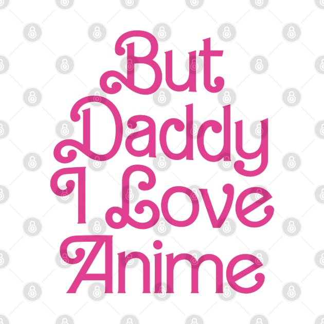But Daddy I Love Anime Girls Gift by Anime Planet