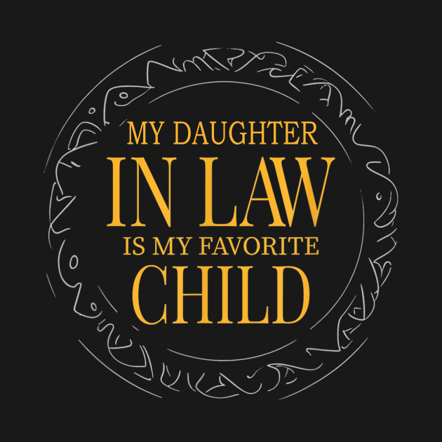 My Daughter In Law Is My Favorite Child Funny Family by Tagliarini Kristi