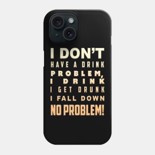 I don't have a Drink Problem Phone Case