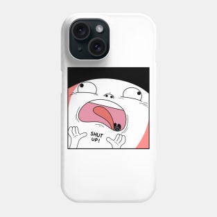 Shut up. Phone Case