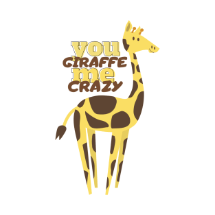 you giraffe me crazy T-Shirt