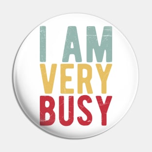 I am a Very Busy Sarcastic Novelty Pin