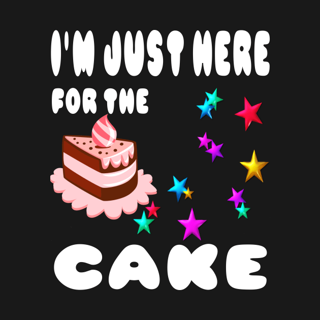 I'm just here for the cake by Darwish