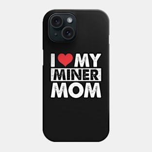 I Love My Miner Mom Phone Case