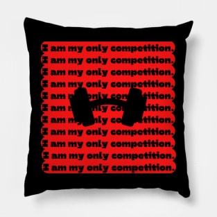 I am my only competition Quote Pillow