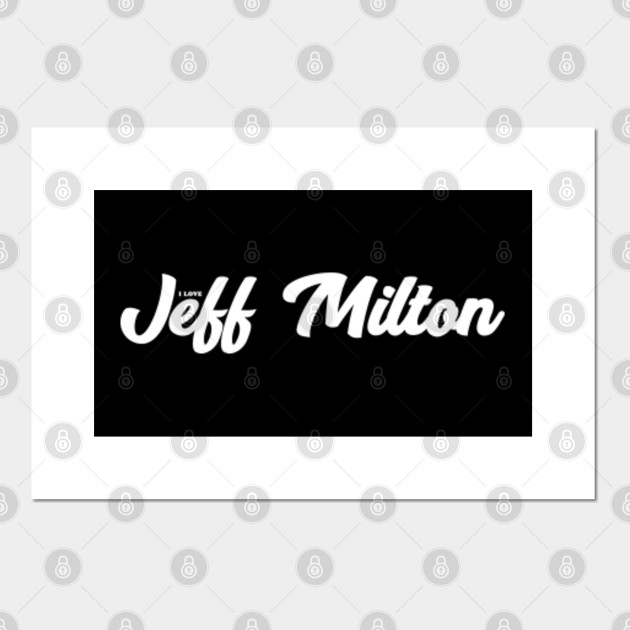 I Love Jeff Milton Jeff Milton Posters And Art Prints Teepublic Uk