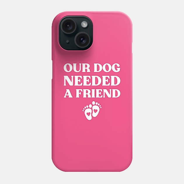 Our Dog Needed A Friend Funny Pregnancy (White) Phone Case by yoveon