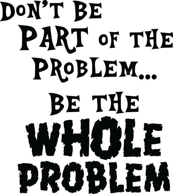 Be the Whole Problem Kids T-Shirt by LeslieMakesStuff