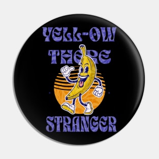 Yell-ow Stranger Pin