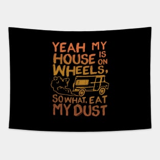 Yeah My House Is On Wheels So What Eat My Dust Tapestry