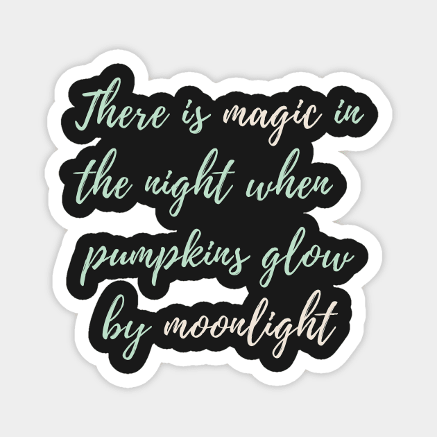 There Is Magic In The Night When The Pumpkins Glow By Moonlight Magnet by WeStarDust