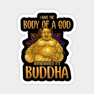 I Have The Body Of A God Unfortunately It's Buddha Magnet