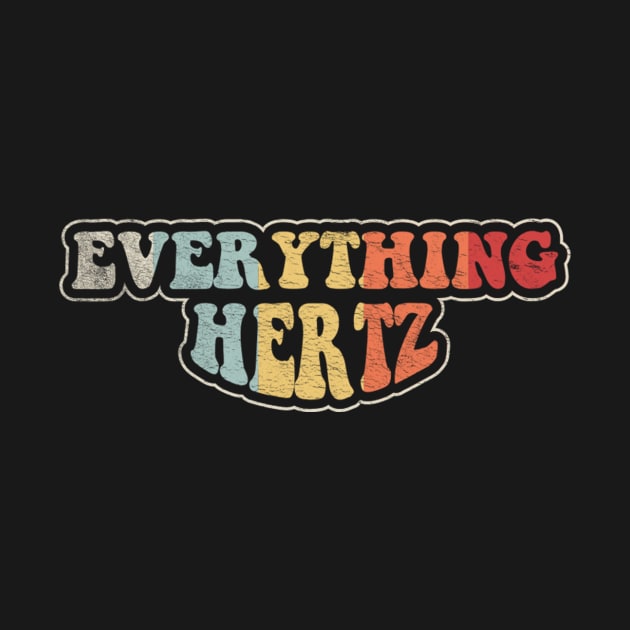 Everything Hertz Funny Gift For Audiophile Sound Engineer Music Lover Gift by SomeRays
