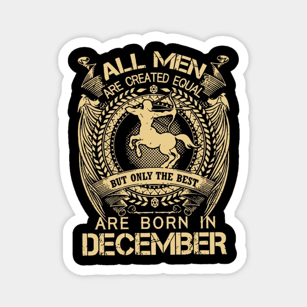 All Men Are Created Equal But Only The Best Are Born In December Magnet by ThuyNga