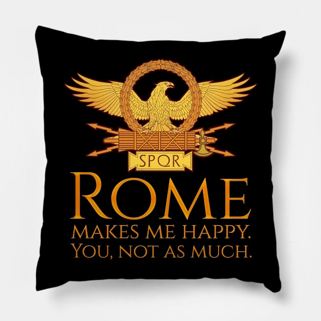 Rome Makes Me Happy. You, Not As Much. - Roman Eagle SPQR Pillow by Styr Designs