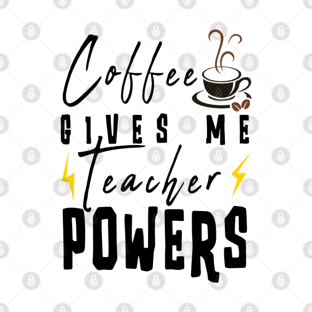 Coffee Gives Me Teacher Powers by Ksarter