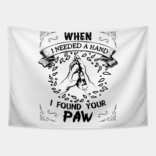 When i needed a hand i found your paw Tapestry