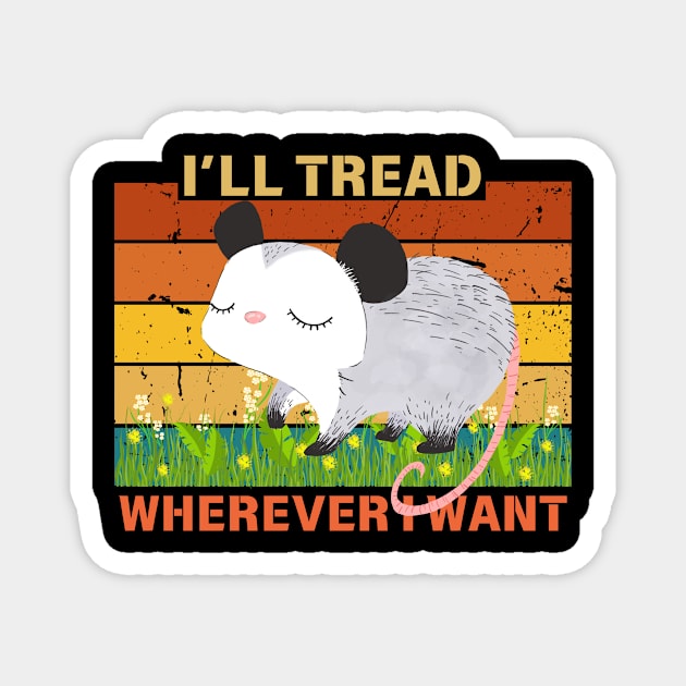 I'll Tread Wherever I Want Possum Magnet by The WYLD Tribe