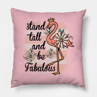 Stand Tall and Be Fabuluos Pillow