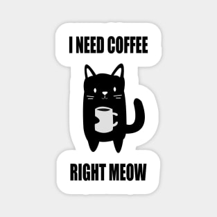 I Need Coffee Right Meow Magnet