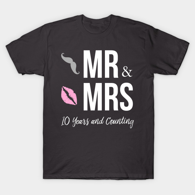 Mr And Mrs 10 Years And Counting Anniversary Shirt Gift Ideas T Shirt Teepublic