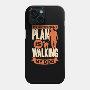 My Retirement Plan Is Walking My Dog Phone Case