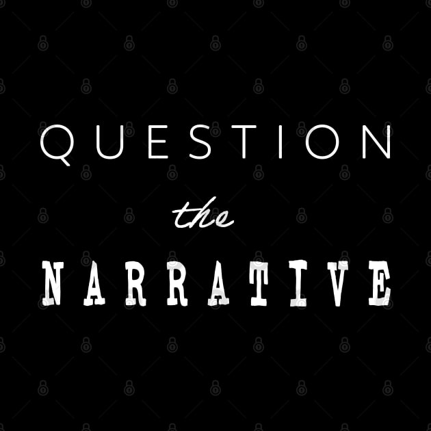 Question the Narrative by LunarLanding