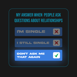 My answer when People ask question about relationships T-Shirt