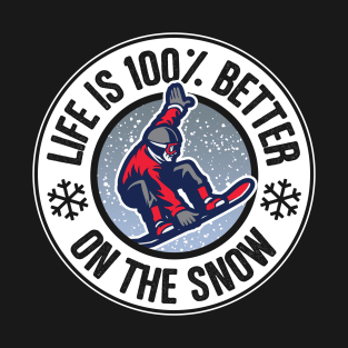 Life Is 100% Better On The Snow Snowboarding T-Shirt