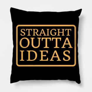 Straight Outta Ideas Pillow