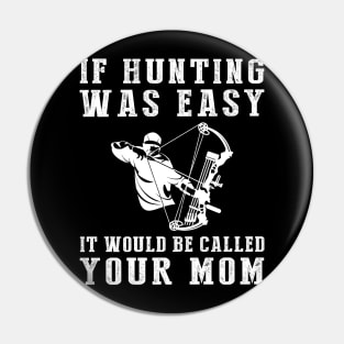 Hunt for Humor: If Hunting Was Easy, It'd Be Called Your Mom! Pin