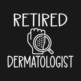 Retired Dermatologist T-Shirt