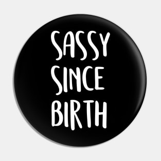 Sassy since birth Pin