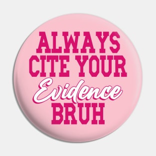 Always Cite Your Evidence Bruh Pin