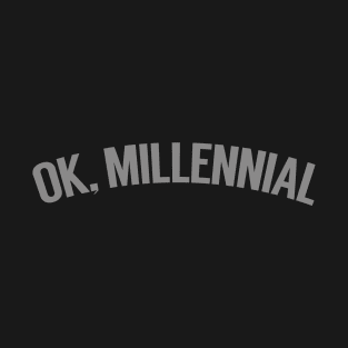 OK, Millennial T-Shirt