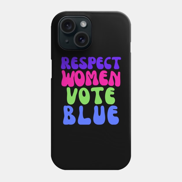 Vote Blue to Respect Women! Phone Case by Doodle and Things