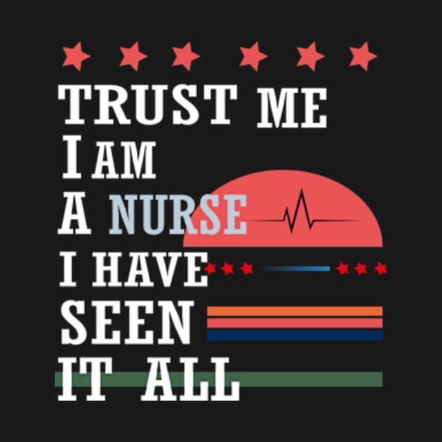 Trust me I'm a nurse I have seen it all by ARTA-ARTS-DESIGNS