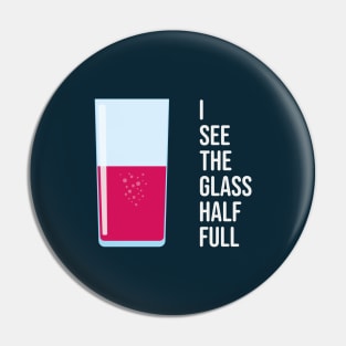 I See The Glass Half Full Pin