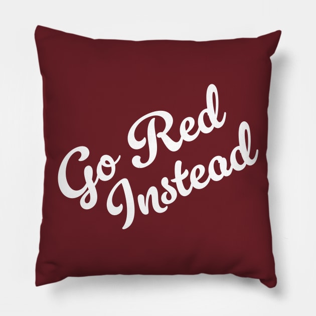 Go Red Instead (V1) Pillow by PhineasFrogg